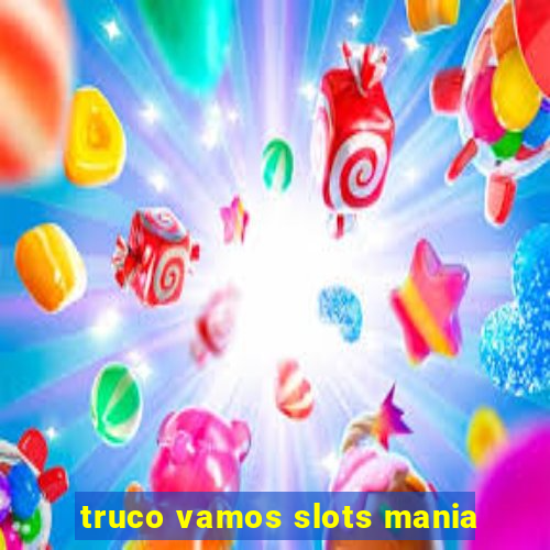 truco vamos slots mania